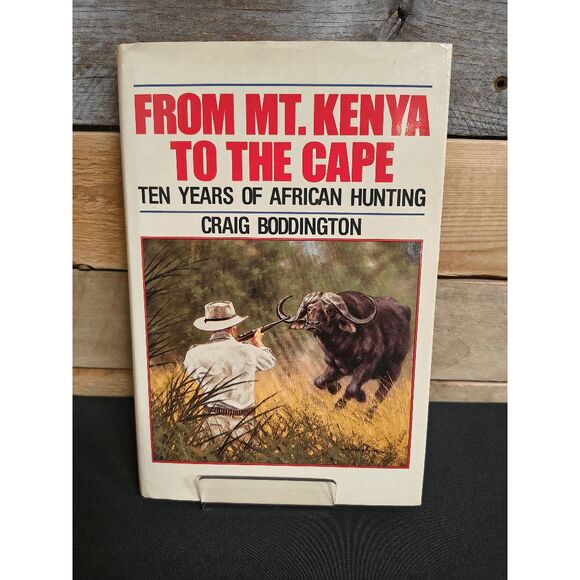 From Mt. Kenya to the Cape : Ten Years of African Hunting by Craig Boddington HC - Picture 1 of 2